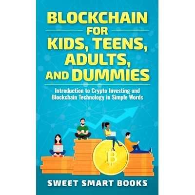 预订 Blockchain for Kids, Teens, Adults, and Dummies: Introduction to Crypto Investing and Blockchain Technology in Simp