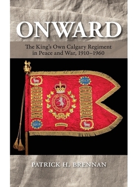 预订 Onward: The King’s Own Calgary Regiment in Peace and War, 1910-1960: The King’s Own Calgary Regiment in Peace and