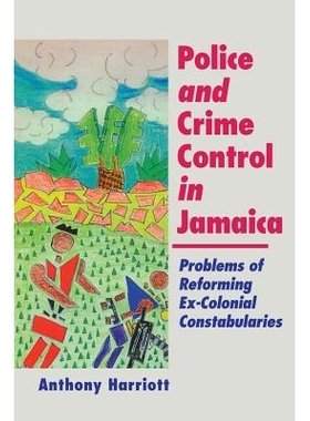 预订 Police and Crime Control in Jamaica-Problems of Reforming Ex-Colonial Constabularies: 9789766400767