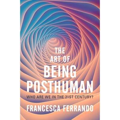 预订 The Art of Being Posthuman - Who Are We in the 21st Century?: Who Are We in the 21st Century? 作为后人类的艺术：21
