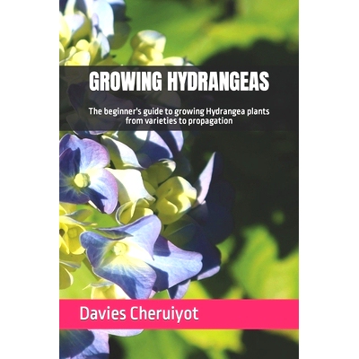 预订 Growing Hydrangeas: The beginner’s guide to growing Hydrangea plants from varieties to propagation: 9798321576878