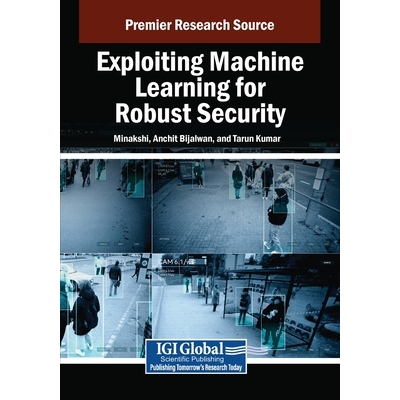 预订 Exploiting Machine Learning for Robust Security 利用机器学习实现强大的安全性: 9798369377598