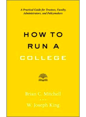 预订 How to Run a College: A Practical Guide for Trustees, Faculty, Administrators, and Policymakers 如何经营一所大学：