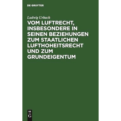 预订 Vom Luftrecht, insbesondere in seinen Beziehungen zum staatlichen Lufthoheitsrecht und zum Grundeigentum: Vortrag,