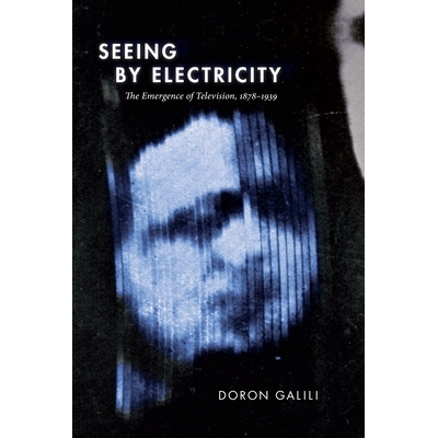 预订 Seeing by Electricity: The Emergence of Television, 1878-1939 用电来收看：电视的出现，1878-1939年: 9781478008224
