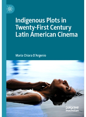 预订 Indigenous Plots in Twenty-First Century Latin American Cinema 21世纪拉丁美洲电影的本土情节: 9783030939168