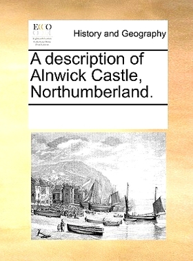 预订 A Description of Alnwick Castle, Northumberland.: 9781170325759