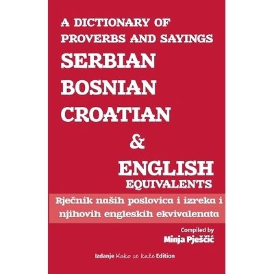 预订 A Dictionary of Proverbs and Sayings: Serbian - Bosnian - Croatian and English Equivalents: Rječnik nasih posl