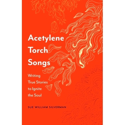 预订 Acetylene Torch Songs: Writing True Stories to Ignite the Soul 乙炔火炬歌曲：书写真实故事点燃灵魂: 9781496235756
