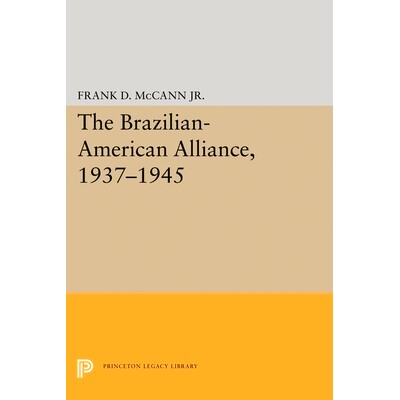 预订 The Brazilian-American Alliance, 1937-1945 1937 - 1945年巴西美国联盟: 9780691618807