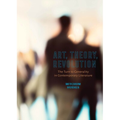 预订 Art, Theory, Revolution: The Turn to Generality in Contemporary Literature 9780814258460