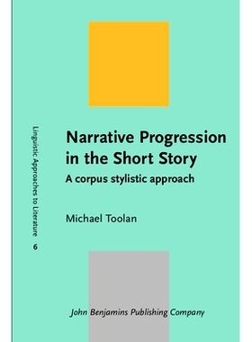 预订 Narrative Progression in the Short Story: A Corpus Stylistic Approach 短篇小说中的叙述性进展:语料库文体方法: 978902