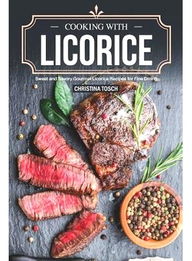 预订 Cooking with Licorice: Sweet and Savory Gourmet Licorice Recipes for Fine Dining: 9781098823078
