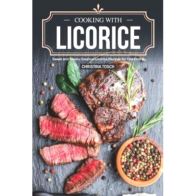 预订 Cooking with Licorice: Sweet and Savory Gourmet Licorice Recipes for Fine Dining: 9781098823078