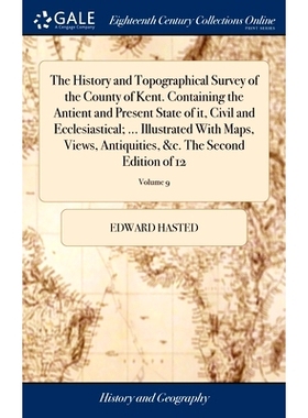 预订 The History and Topographical Survey of the County of Kent. Containing the Antient and Present State of it, Civil a