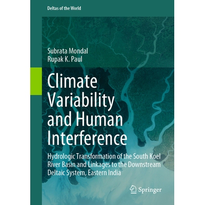 预订 Climate Variability and Human Interference Hydrologic Transformation of the South Koel River Basin and Linkages to