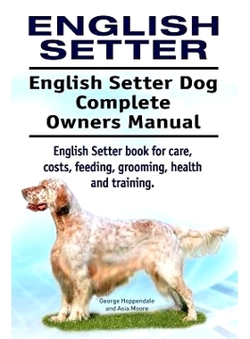 预订 English Setter. English Setter Dog Complete Owners Manual. English Setter book for care, costs, feeding, grooming,