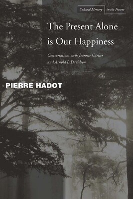 预订 The Present Alone Is Our Happiness: Conversations with Jeannie Carlier and Arnold I. Davidson