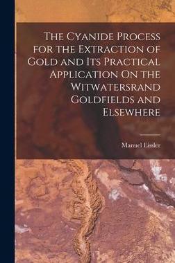 [预订]The Cyanide Process for the Extraction of Gold and Its Practical Application On the Witwatersrand Go 9781017577297