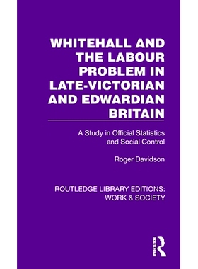预订 Whitehall and the Labour Problem in late-Victorian and Edwardian Britain: A Study in Official Statistics and Social