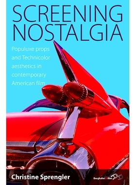 预订 SCREENING NOSTALGIA: POPULUXE PROPS AND TECHNICOLOR AESTHETICS IN CONTEMPORARY AMERICAN FILM: 9781845455590