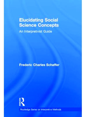 预订 Elucidating Social Science Concepts: An Interpretivist Guide 阐明社会科学概念：解释学指南（丛书）: 9780415893244