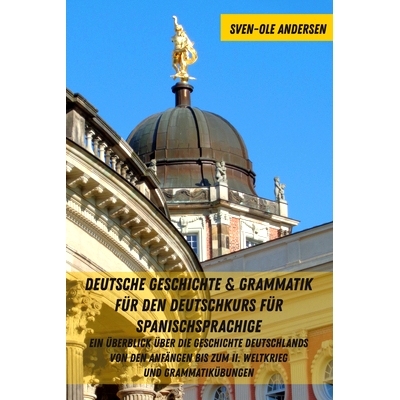 预订 Deutsche Geschichte & Grammatik für den Deutschkurs für Spanischsprachige: Ein Überblick über die Geschichte De