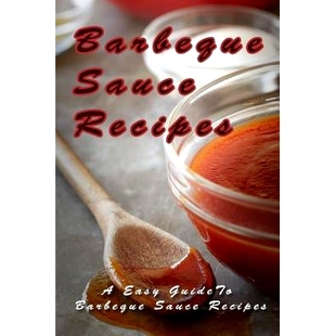 预订 Barbecue Sauce Recipes: The Easy Guide To Barbecue Sauce Recipes: 9781511904858
