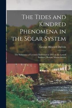 [预订]The Tides and Kindred Phenomena in the Solar System: The Substance of Lectures Delivered in 1897 at  9781016328395