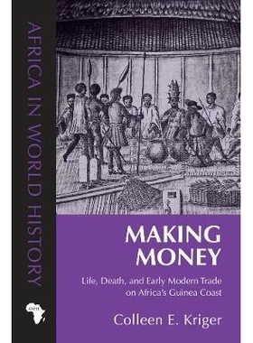 预订 Making Money: Life, Death, and Early Modern Trade on Africa’s Guinea Coast 赚钱：非洲几内亚海岸的生命、*与近代早期