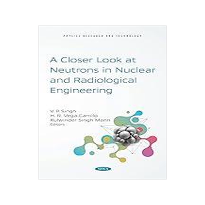 [预订]A Closer Look at Neutrons in Nuclear and Radiological Engineering 9781536194050