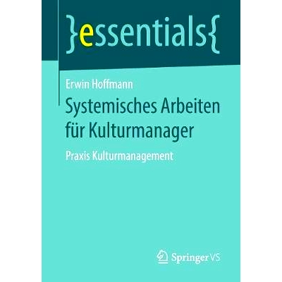 预订 Systemisches Arbeiten für Kulturmanager: Praxis Kulturmanagement: 9783658237325