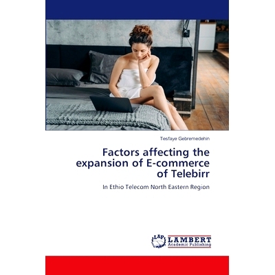 预订 Factors affecting the expansion of E-commerce of Telebirr 影响Telebirr电子商务扩张的因素: 9786207473595