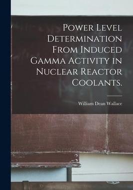 [预订]Power Level Determination From Induced Gamma Activity in Nuclear Reactor Coolants. 9781014369758