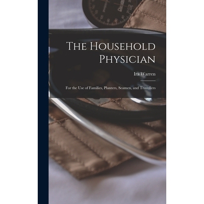 预订 The Household Physician: For the Use of Families, Planters, Seamen, and Travellers 9781017410402