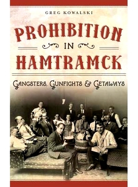 预订 Prohibition in Hamtramck: Gangsters, Gunfights & Getaways: 9781540202062