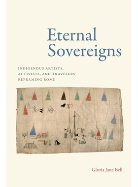 预订 Eternal Sovereigns: Indigenous Artists, Activists, and Travelers Reframing Rome: Indigenous Artists, Activists, and