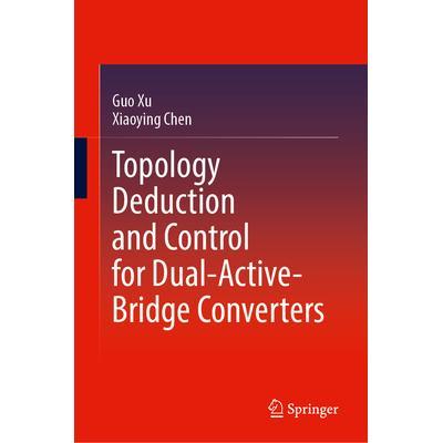 预订 Topology Deduction and Control for Dual-Active-Bridge Converters双主动桥变换器拓扑推导与控制9789819748556