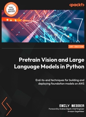 预订 Pretrain Vision and Large Language Models in Python: End-to-end techniques for building and deploying foundation mo