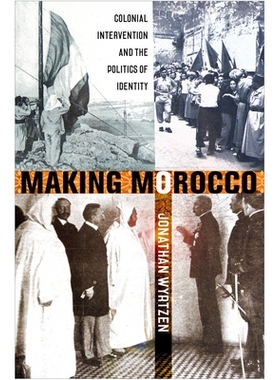 预订 Making Morocco: Colonial Intervention and the Politics of Identity 制作摩洛哥：殖民干预与身份政治: 9781501731228