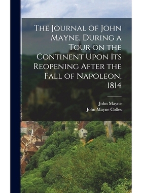 预订 The Journal of John Mayne, During a Tour on the Continent Upon its Reopening After the Fall of Napoleon, 1814: 9781
