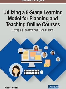 【预订】Utilizing a 5-Stage Learning Model for Planning and Teaching Online Courses: Emerging Research and Opportu...