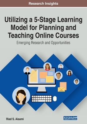 【预订】Utilizing a 5-Stage Learning Model for Planning and Teaching Online Courses: Emerging Research and Opportu...