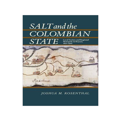 [预订]Salt and the Colombian State: Local Society and Regional Monopoly in Boyaca, 1821-1900 9780822961802