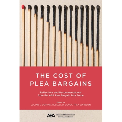 预订 The Cost of Plea Bargains: Reflections and Recommendations from the ABA Plea Bargain Task Force 辩诉交易的成本：美