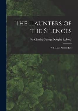 [预订]The Haunters of the Silences: a Book of Animal Life 9781013461897