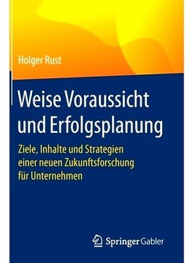 预订 Weise Voraussicht und Erfolgsplanung: Ziele, Inhalte und Strategien einer neuen Zukunftsforschung für Unternehmen: