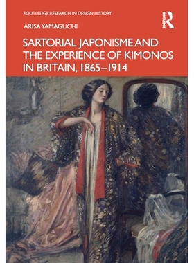 预订 Sartorial Japonisme and the Experience of Kimonos in Britain, 1865-1914 日本服装主义与英国和服体验 1865-1914: 97810
