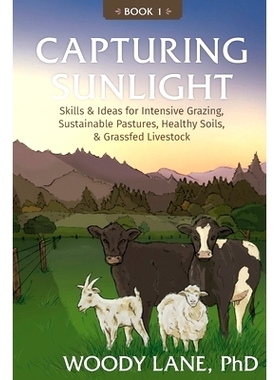 预订 Capturing Sunlight, Book 1: Skills & Ideas for Intensive Grazing, Sustainable Pastures, Healthy Soils, & Grassfed L
