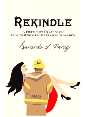预订 Rekindle: A Firefighter’s Guide on How to Reignite the Flames of Passion: 9781640964969
